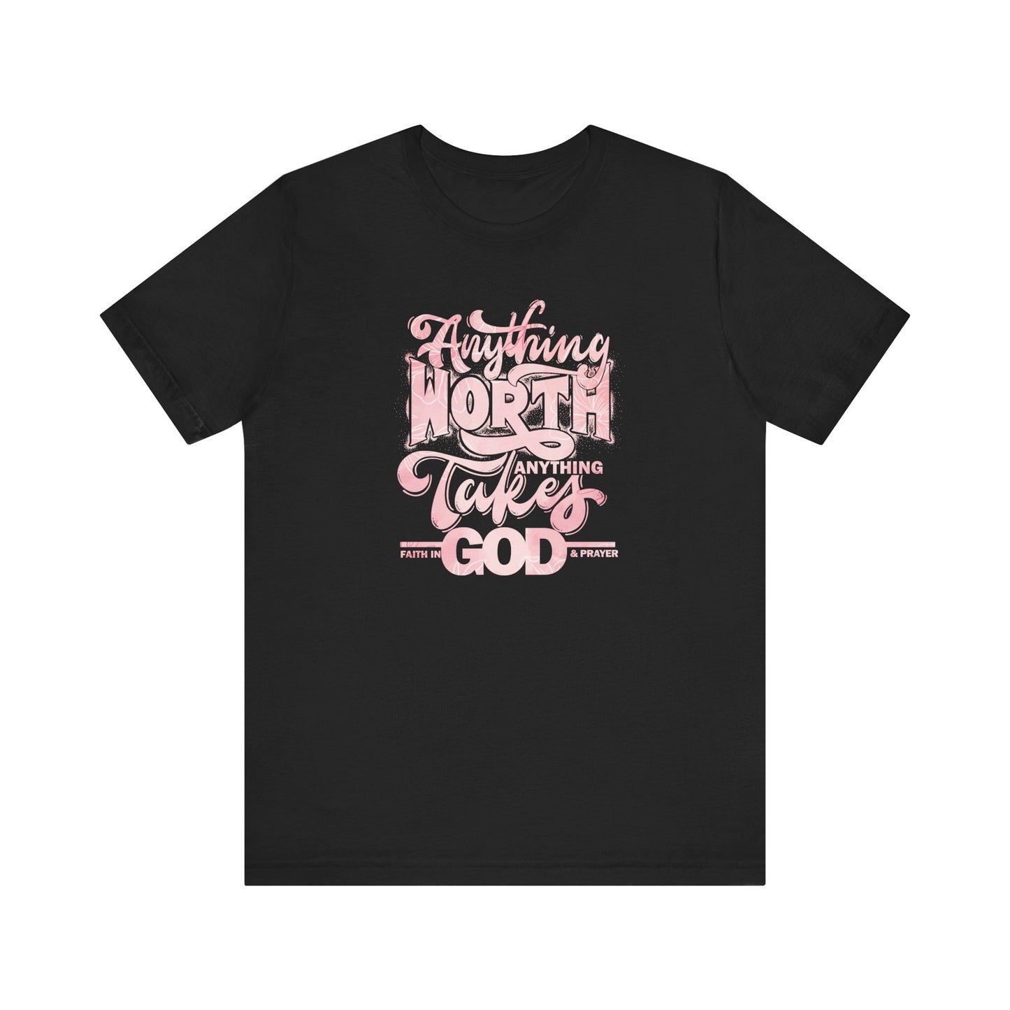 Faith-Inspired Unisex Jersey Tee: 'Anything Worth Anything Takes Faith in God & Prayer'