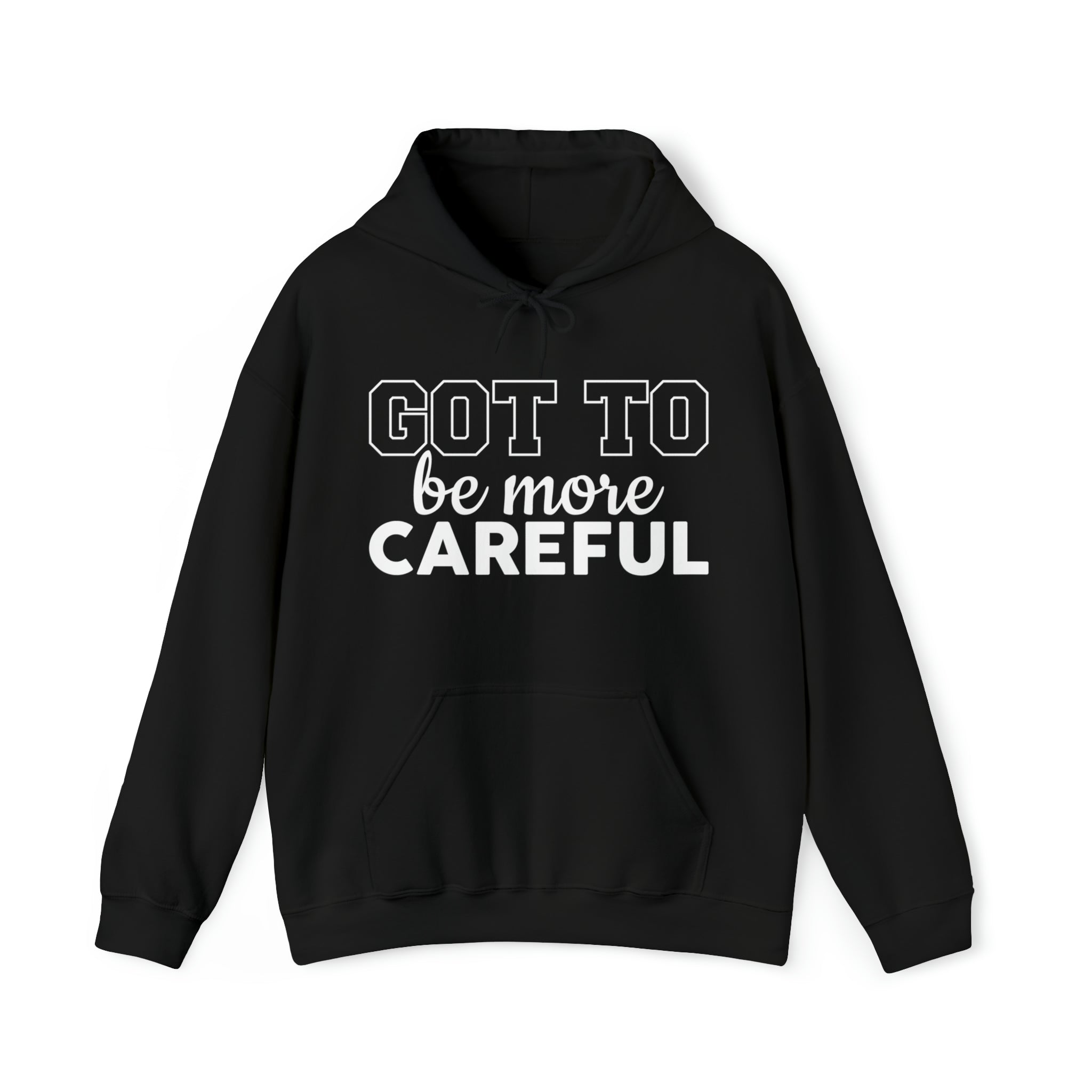 Got To Be More Careful Unisex Hoodie