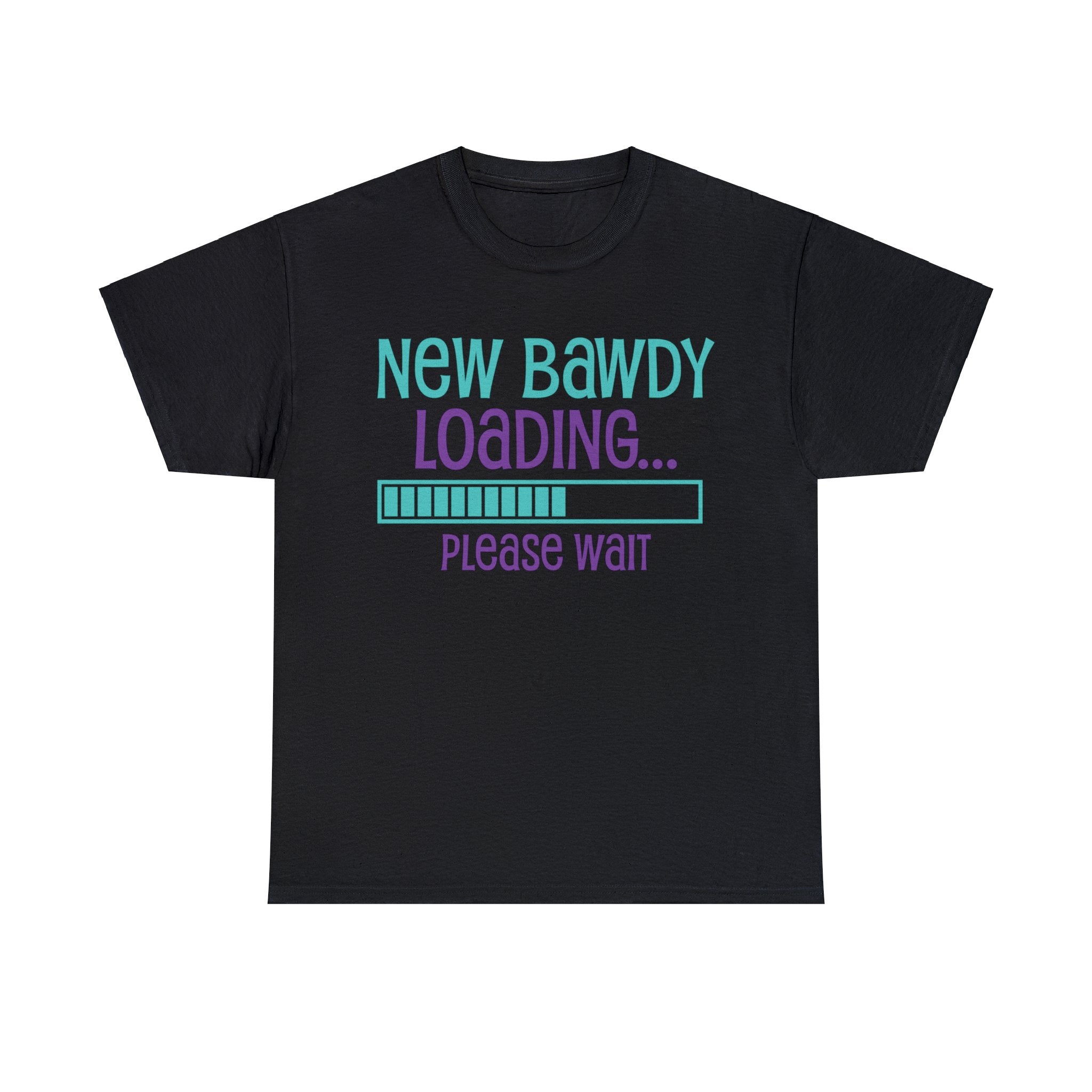 New Bawdy Loading T-Shirt