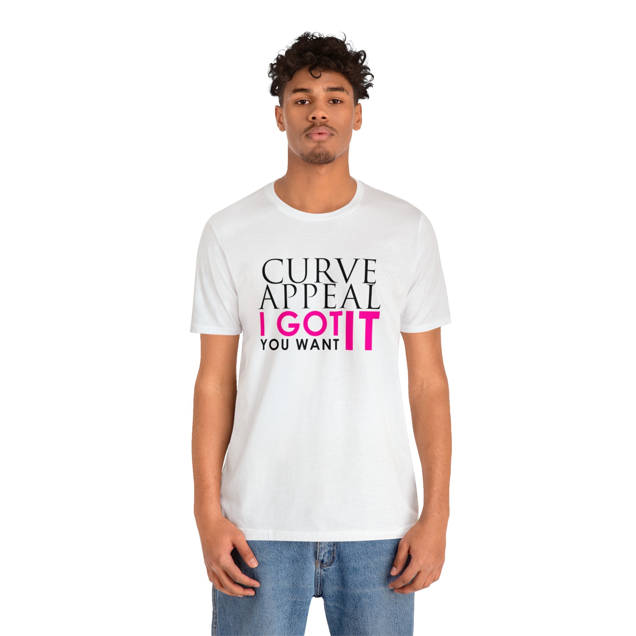 Curve Appeal I Got It You Want It Tee