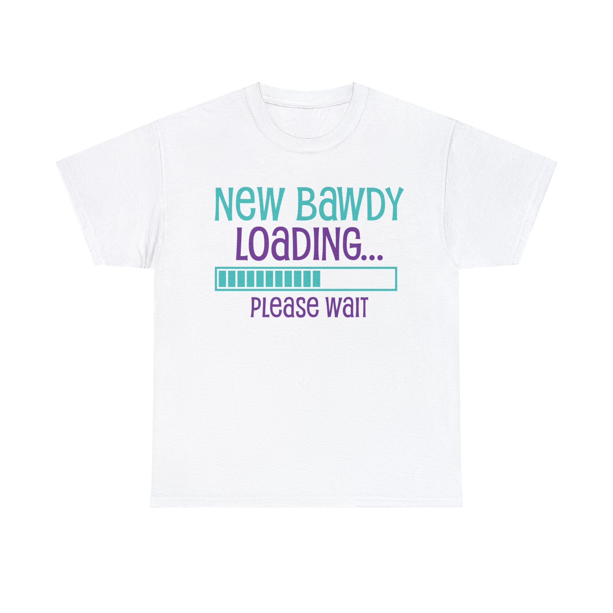 New Bawdy Loading T-Shirt