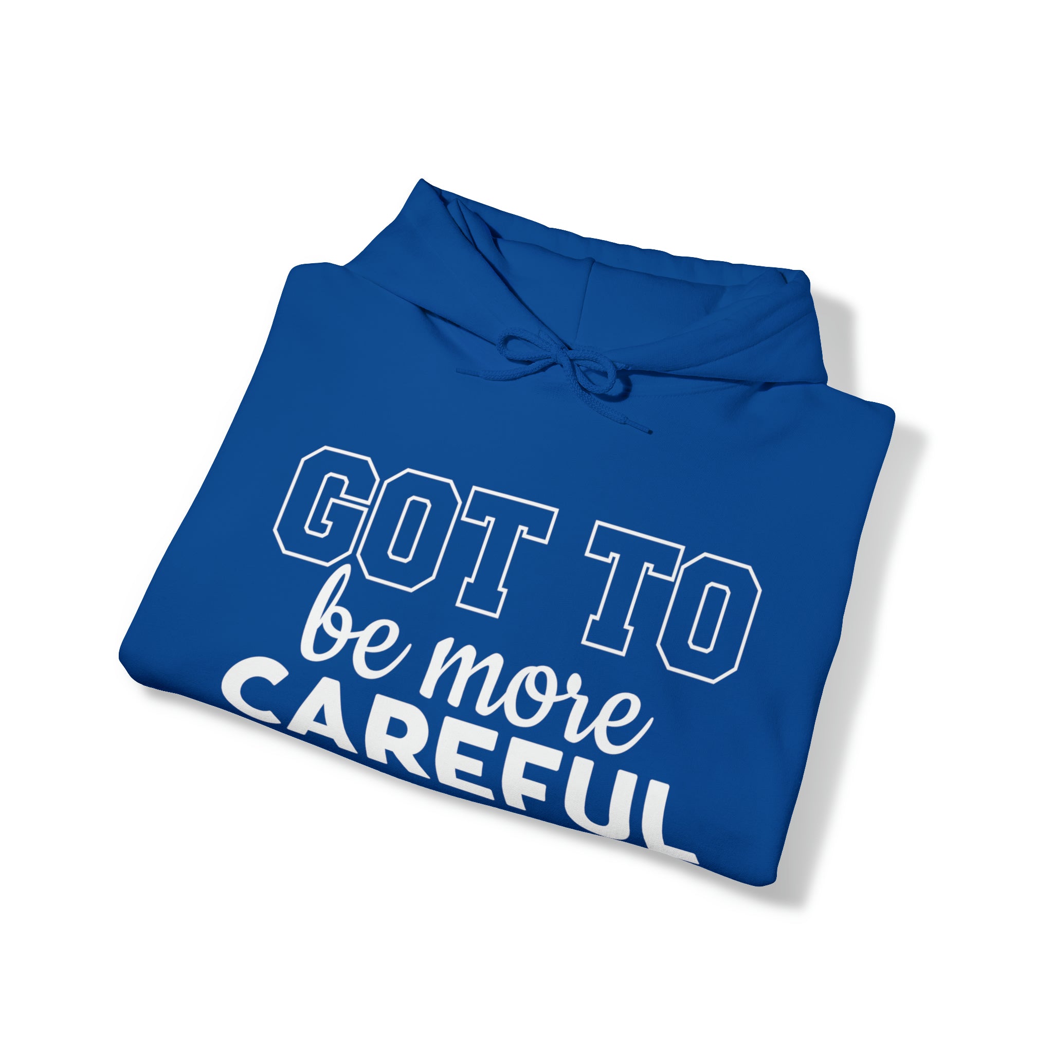 Got To Be More Careful Unisex Hoodie