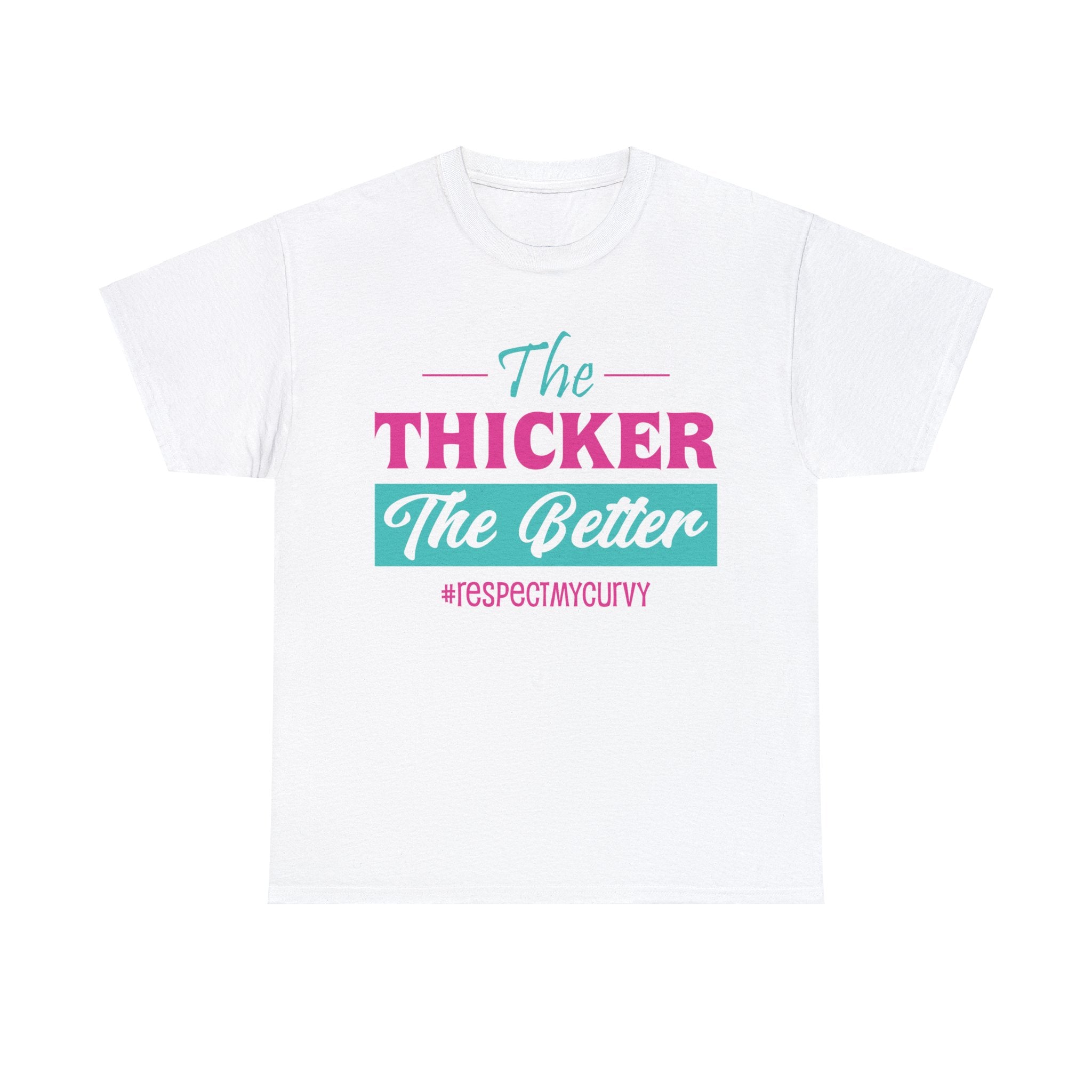 The Thicker The Better T-Shirt